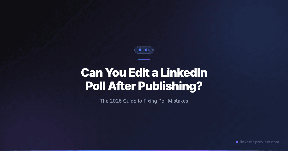 Featured image for: Can You Edit a LinkedIn Poll After Publishing? (2026 Guide)