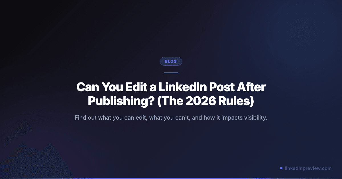 Featured image for: Can You Edit a LinkedIn Post After Publishing? (The 2026 Rules)