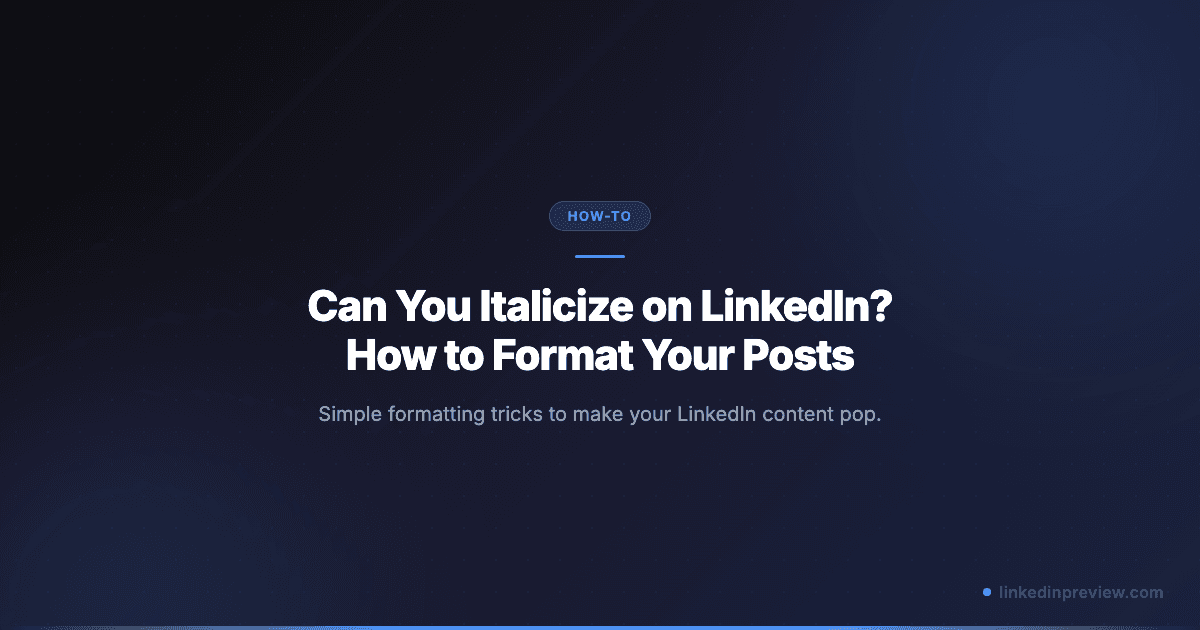 Can You Italicize on LinkedIn? How to Format Your Posts