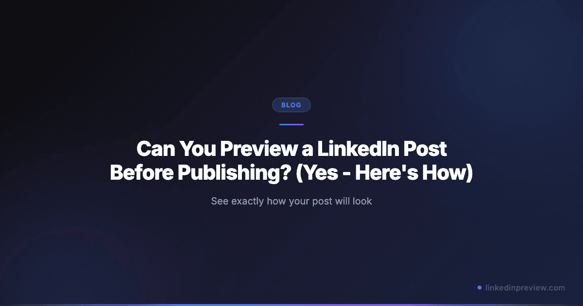 Featured image for: Can You Preview a LinkedIn Post Before Publishing? (Yes - Here's How)
