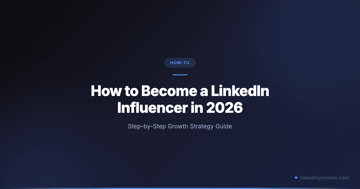 How to Become a LinkedIn Influencer in 2026 (Step-by-Step Guide)