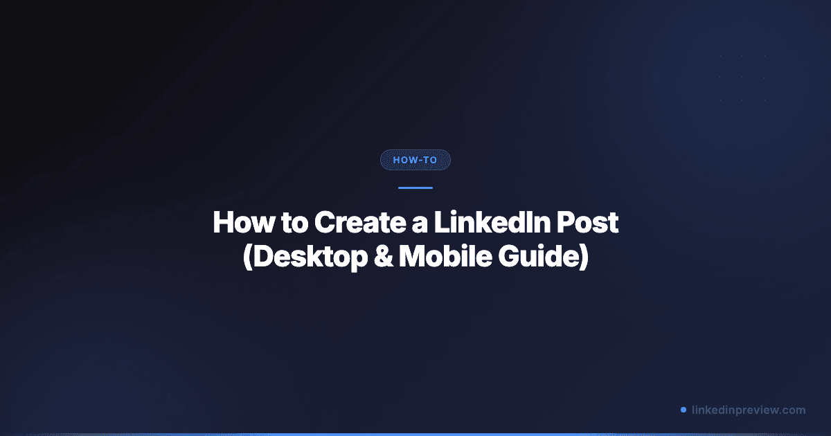How to Create a LinkedIn Post (Desktop & Mobile Guide)