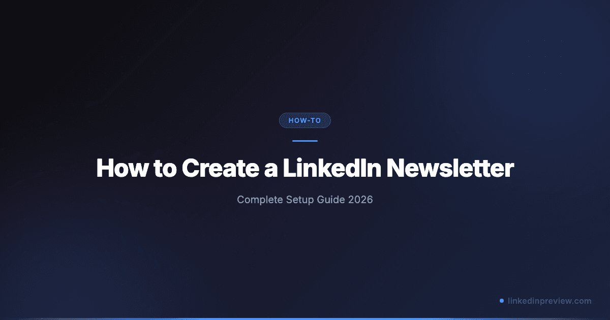 How to Create a LinkedIn Newsletter (Complete Guide 2026)
