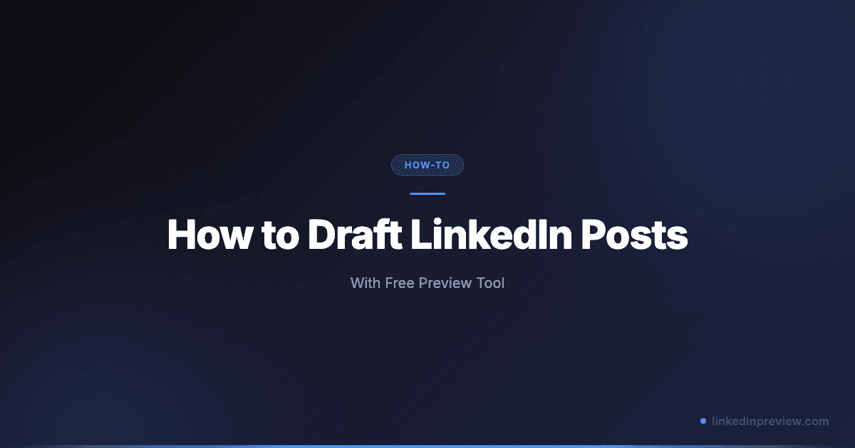 How to Draft LinkedIn Posts (With Free Preview Tool)