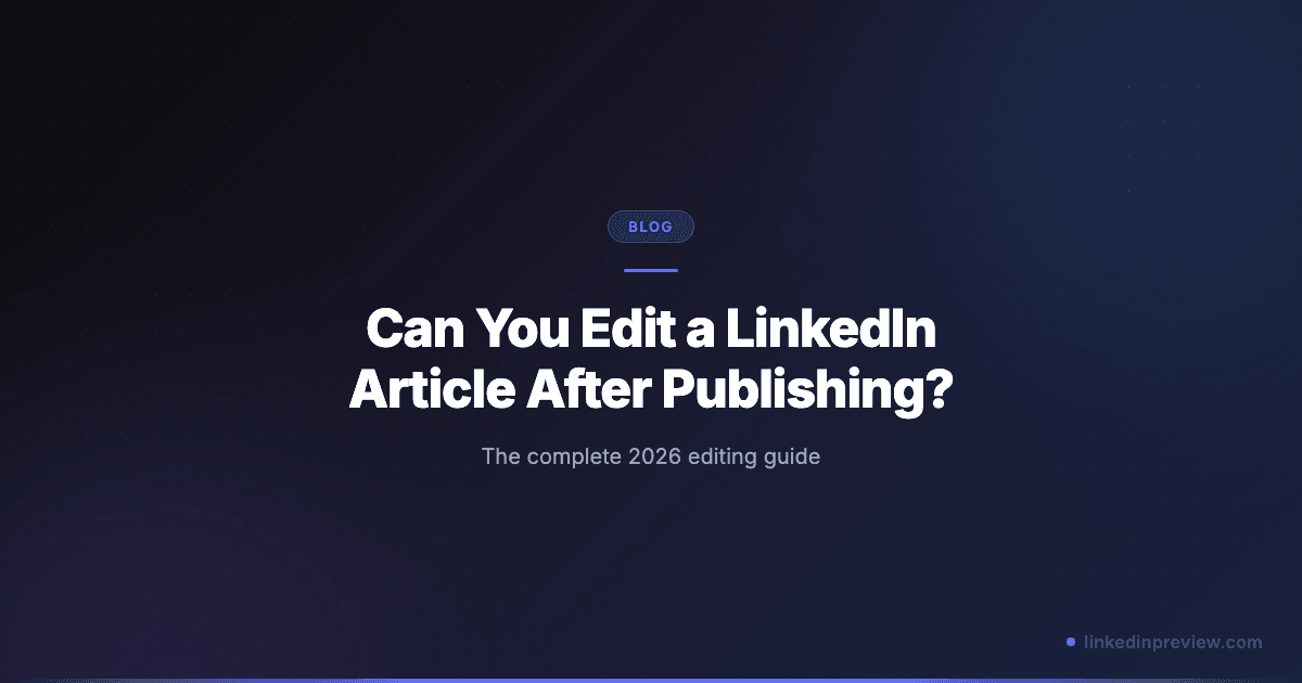 Featured image for: Can You Edit a LinkedIn Article After Publishing? (2026 Guide)