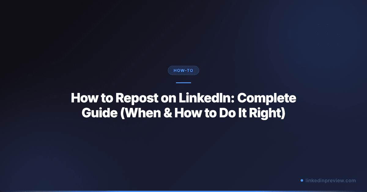 How to Repost on LinkedIn: Complete Guide (When & How to Do It Right)