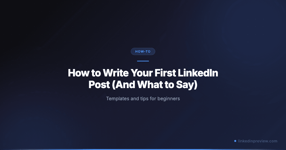 How to Write Your First LinkedIn Post (And What to Say)