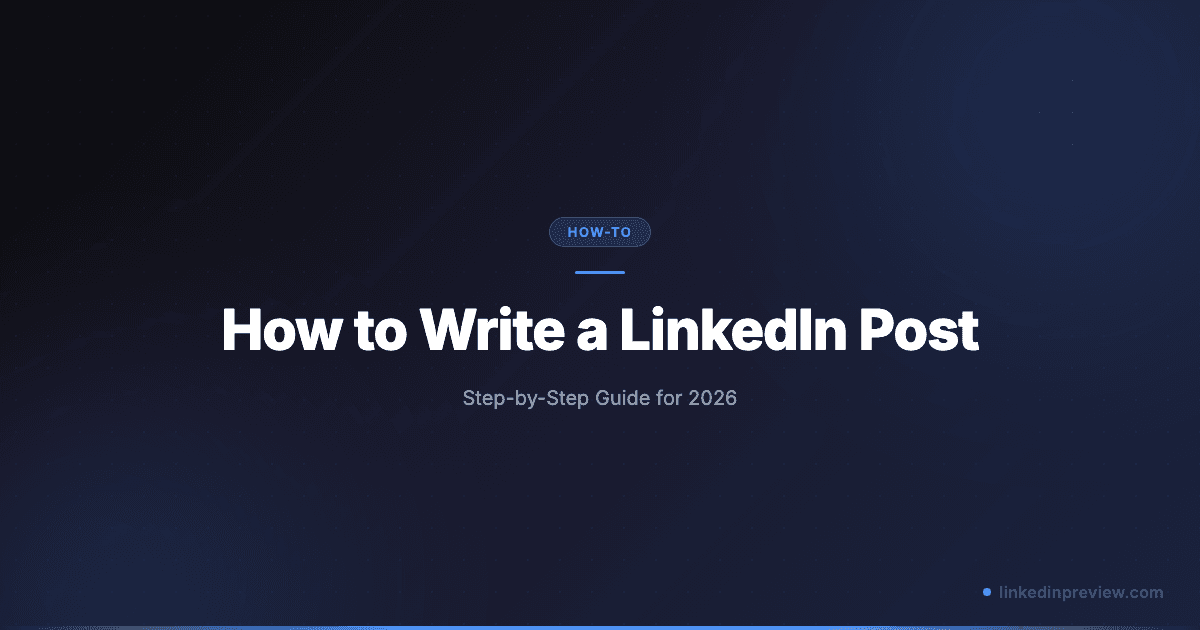 How to Write a LinkedIn Post (Step-by-Step Guide for 2026)