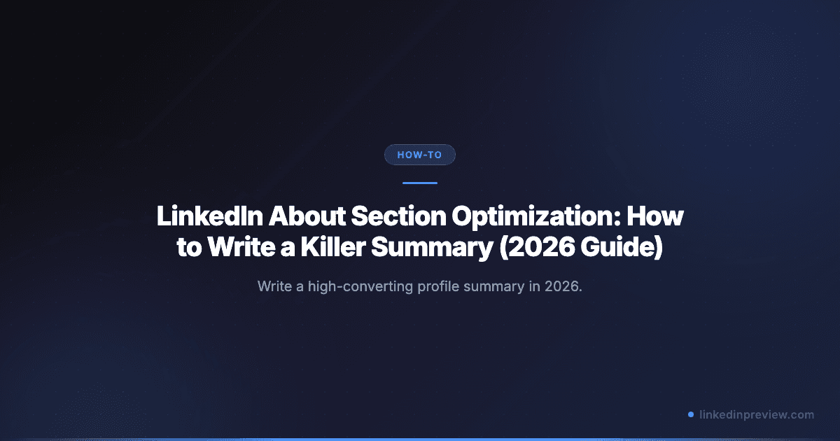 Featured image for: LinkedIn About Section Optimization: How to Write a Killer Summary (2026 Guide)