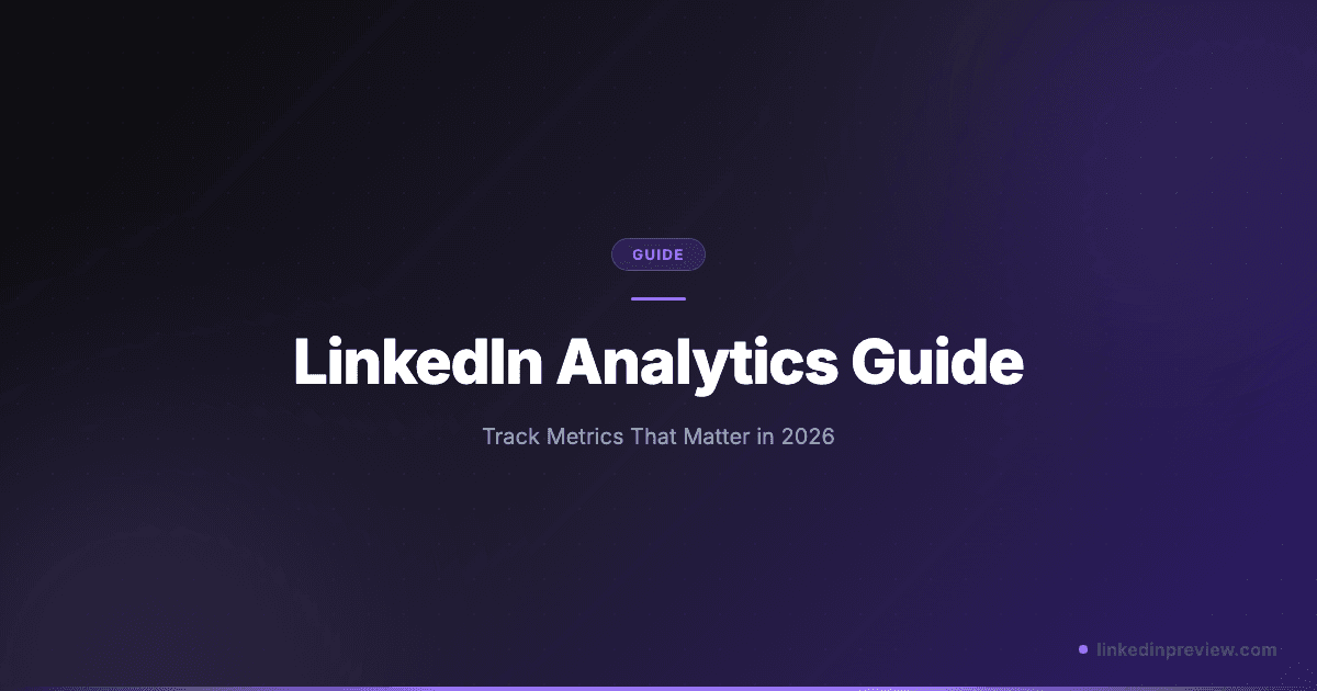 LinkedIn Analytics Guide: Track Metrics That Matter in 2026