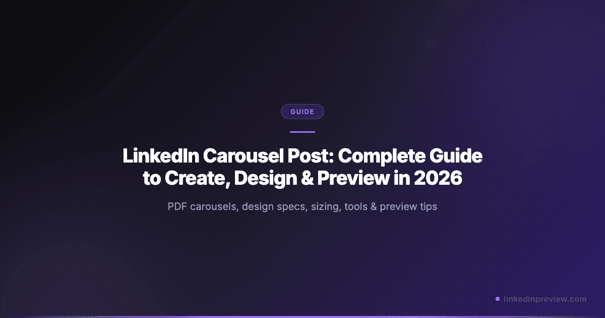 LinkedIn Carousel Post: Complete Guide to Create, Design & Preview in 2026