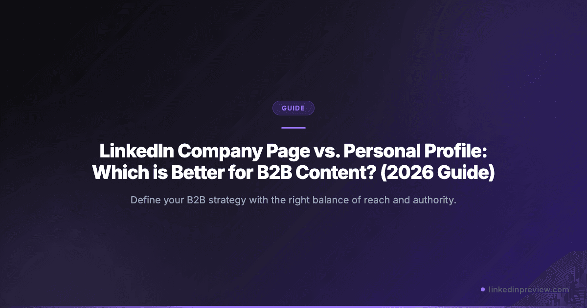 LinkedIn Company Page vs. Personal Profile: Which is Better for B2B Content? (2026 Guide)