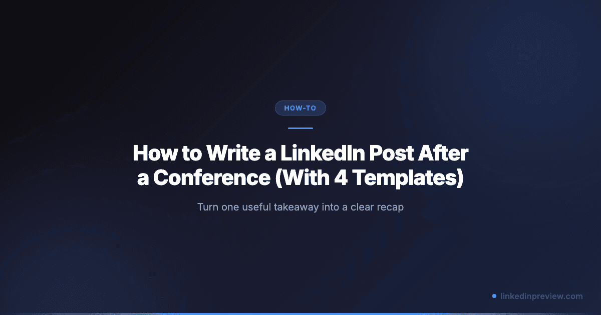 How to Write a LinkedIn Post After a Conference (With 4 Templates)