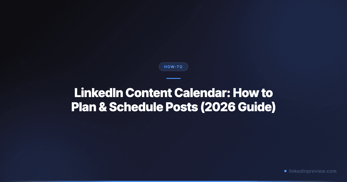 LinkedIn Content Calendar: How to Plan & Schedule Posts (2026 Guide)