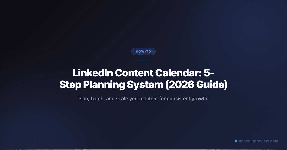 LinkedIn Content Calendar: 5-Step Planning System (2026 Guide)