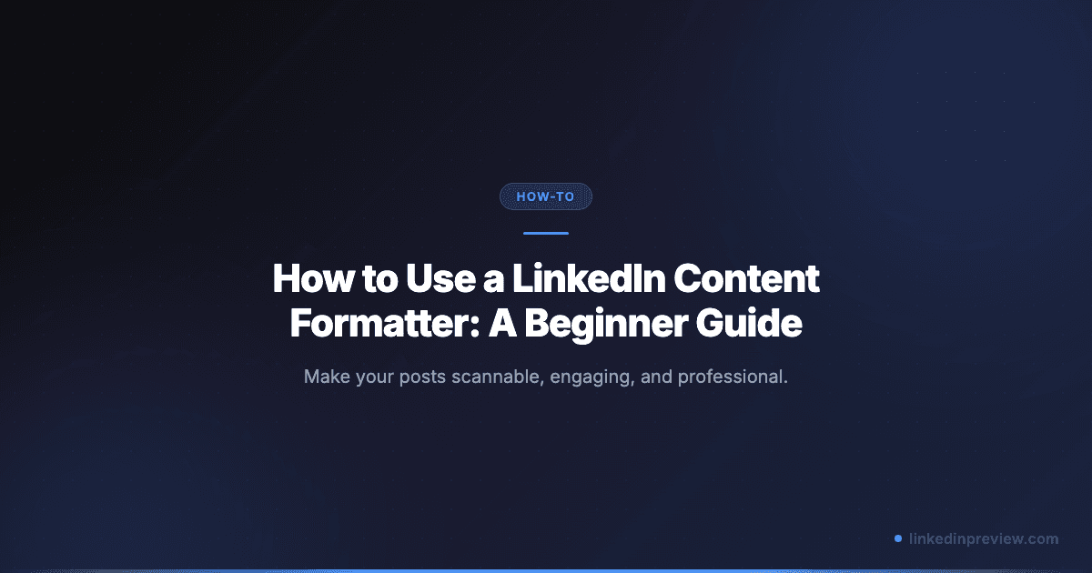 How to Use a LinkedIn Content Formatter: A Beginner Guide