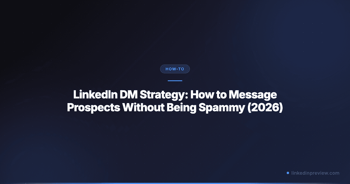 LinkedIn DM Strategy: How to Message Prospects Without Being Spammy (2026)