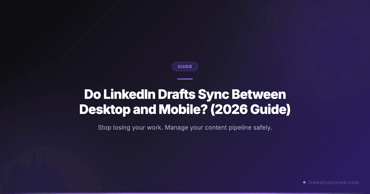 Featured image for: Do LinkedIn Drafts Sync Between Desktop and Mobile? (2026 Guide)