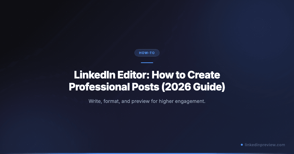 Featured image for: LinkedIn Editor: How to Create Professional Posts (2026 Guide)