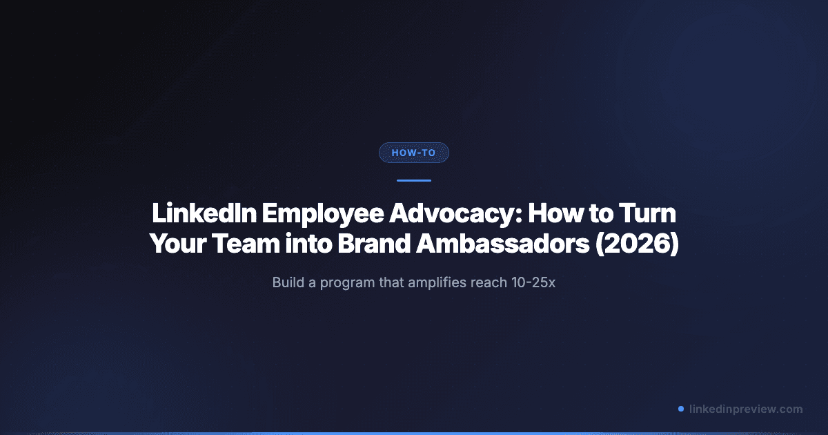 LinkedIn Employee Advocacy: How to Turn Your Team into Brand Ambassadors (2026)