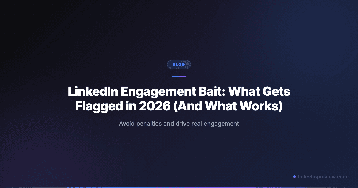 LinkedIn Engagement Bait: What Gets Flagged in 2026 (And What Works)