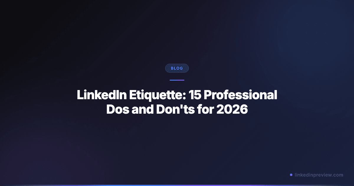 LinkedIn Etiquette: 15 Professional Dos and Don'ts for 2026