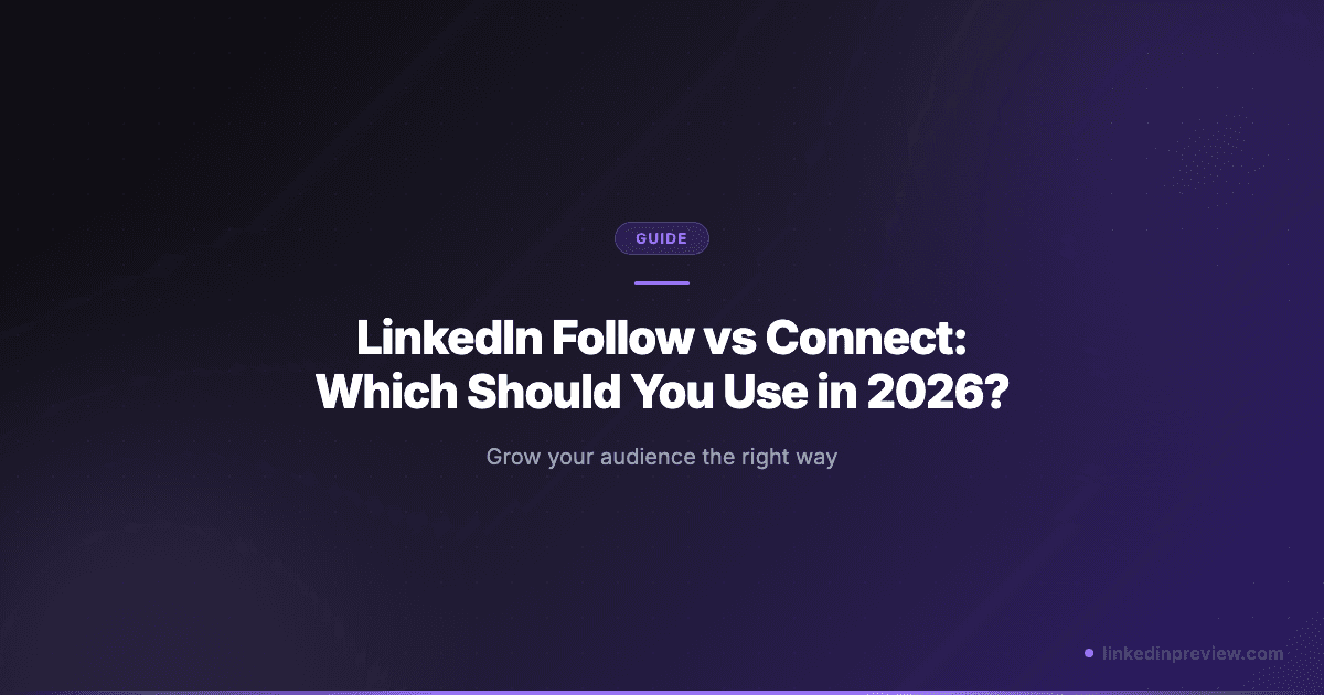 LinkedIn Follow vs Connect: Which Should You Use in 2026?