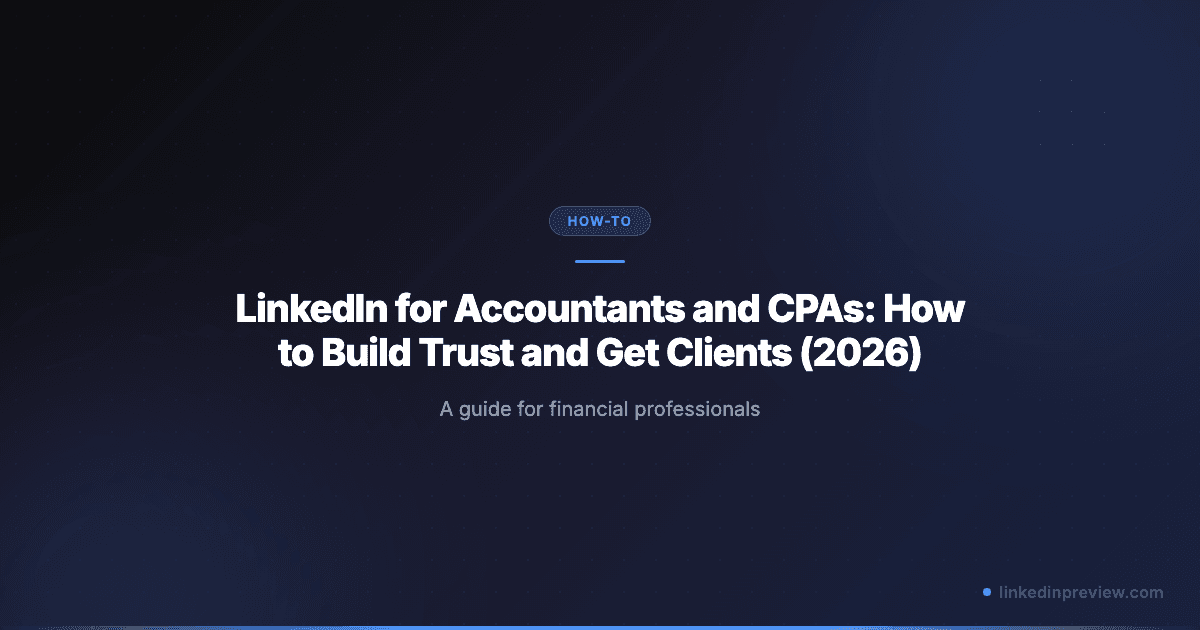 LinkedIn for Accountants and CPAs: How to Build Trust and Get Clients (2026)