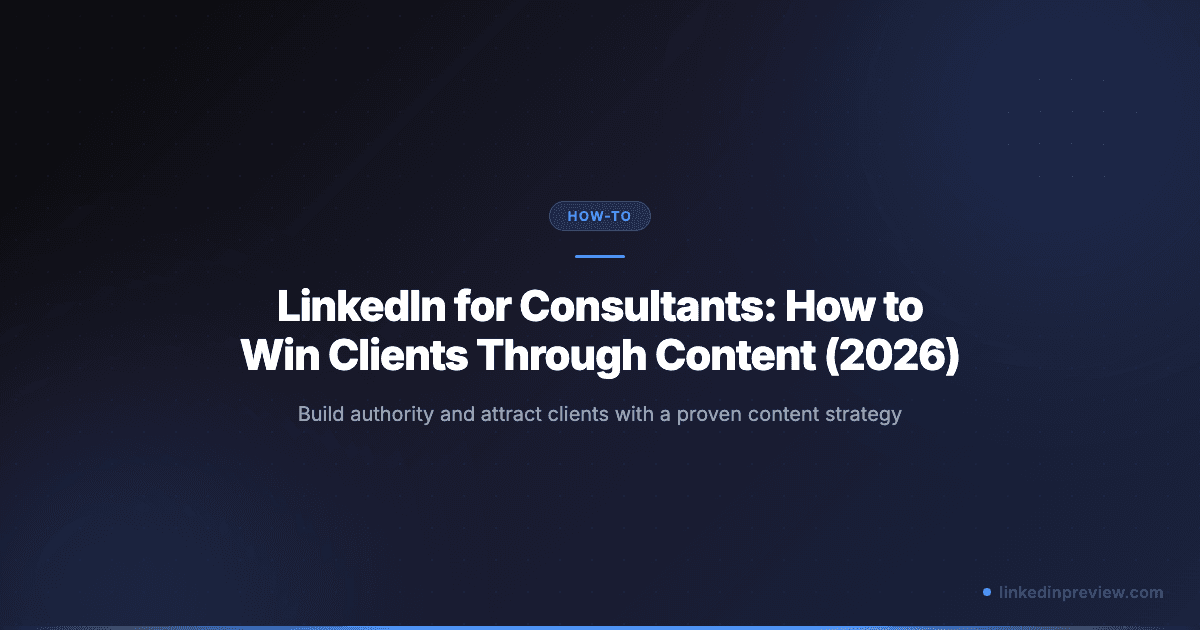 LinkedIn for Consultants: How to Win Clients Through Content (2026)