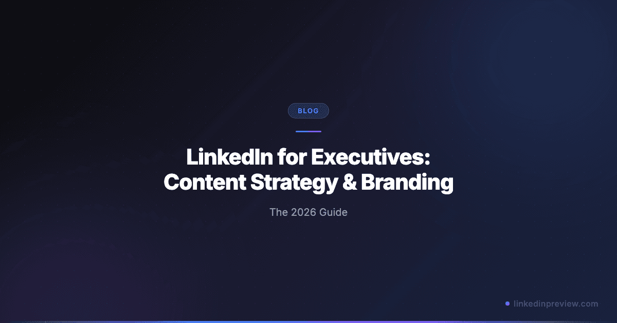 LinkedIn for Executives: Content Strategy and Branding Guide (2026)