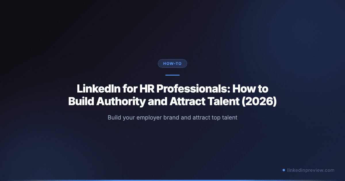 Featured image for: LinkedIn for HR Professionals: How to Build Authority and Attract Talent (2026)