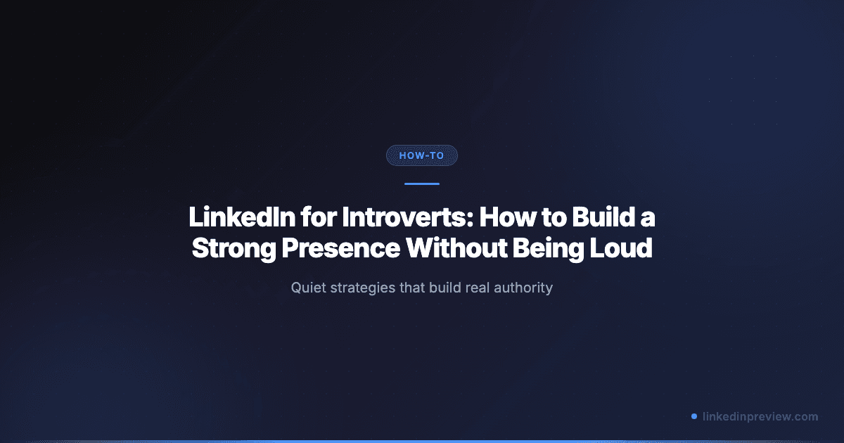 LinkedIn for Introverts: How to Build a Strong Presence Without Being Loud (2026)