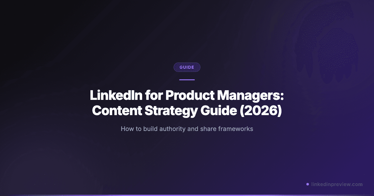 LinkedIn for Product Managers: Content Strategy Guide (2026)