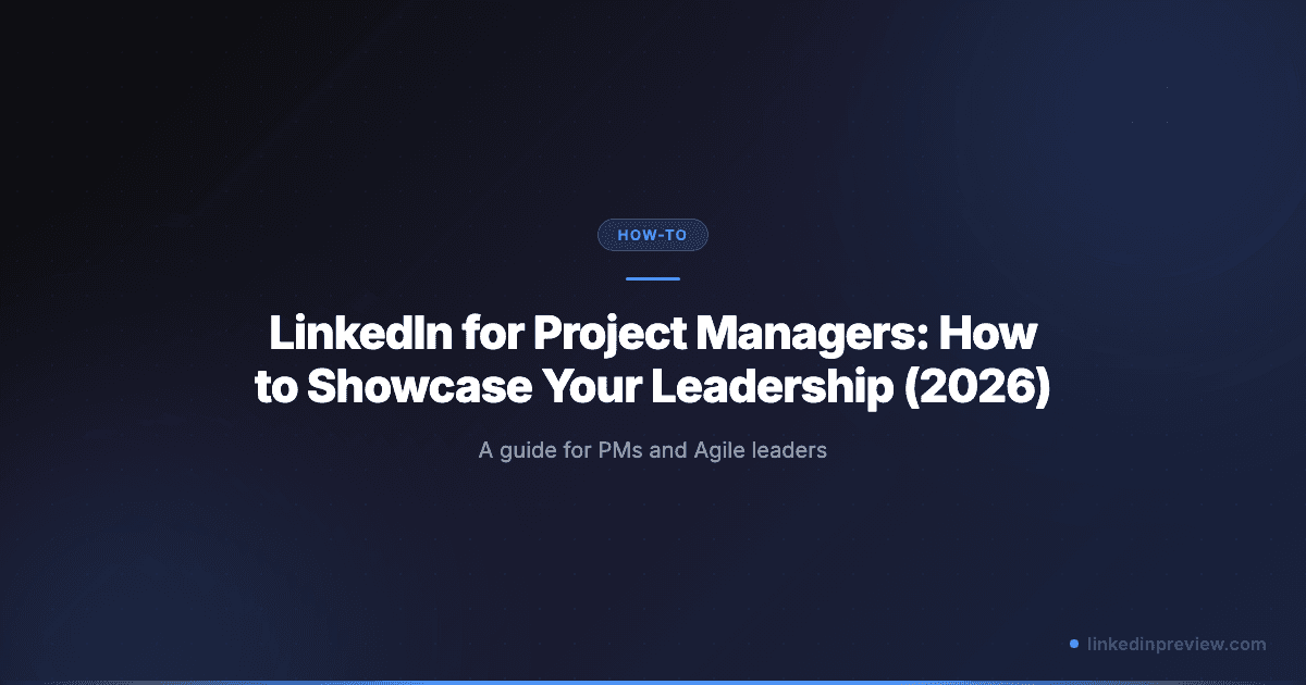 LinkedIn for Project Managers: How to Showcase Your Leadership (2026)