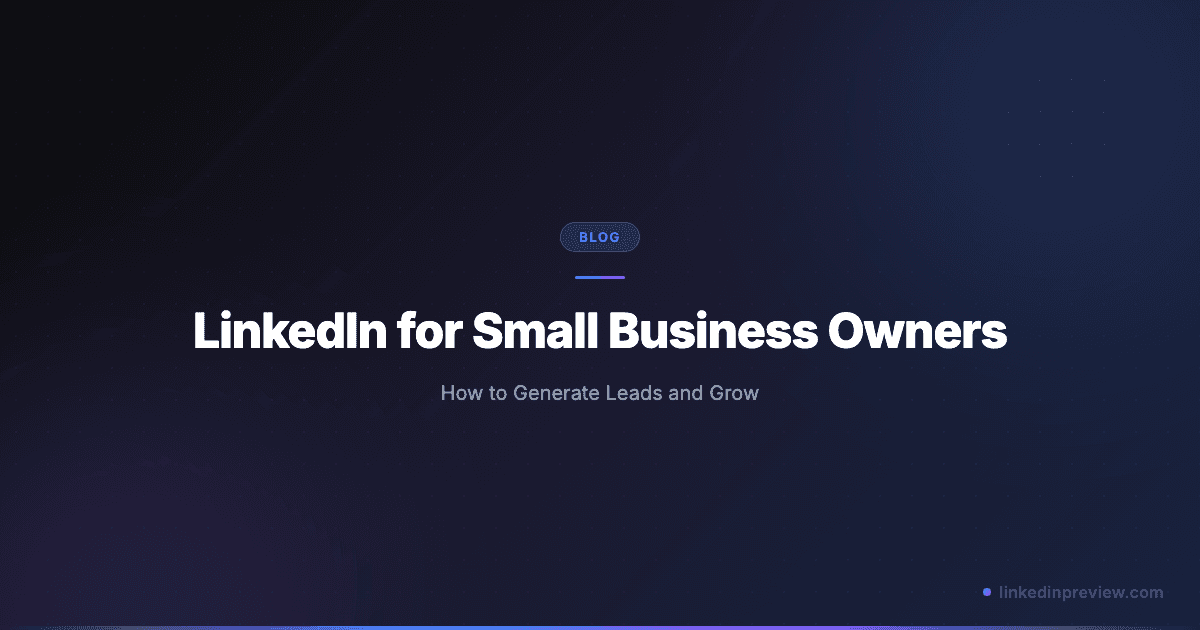 LinkedIn for Small Business Owners: How to Generate Leads and Grow (2026)
