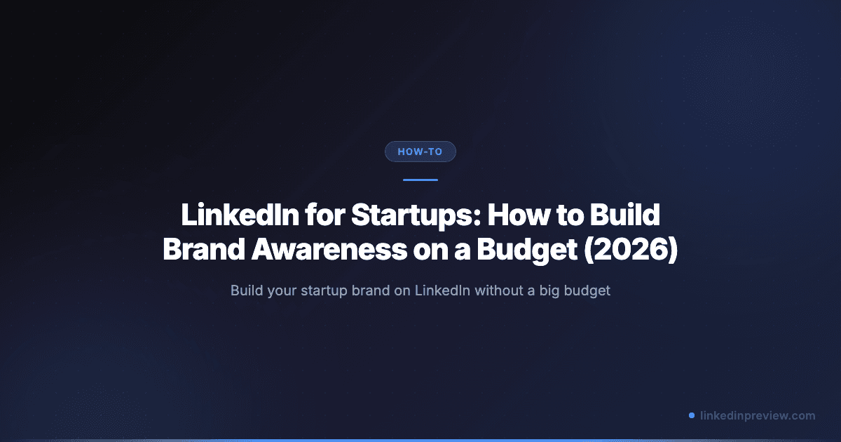 LinkedIn for Startups: How to Build Brand Awareness on a Budget (2026)