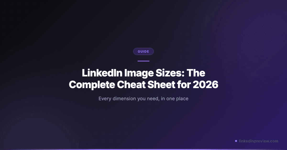 LinkedIn Image Sizes: The Complete Cheat Sheet for 2026
