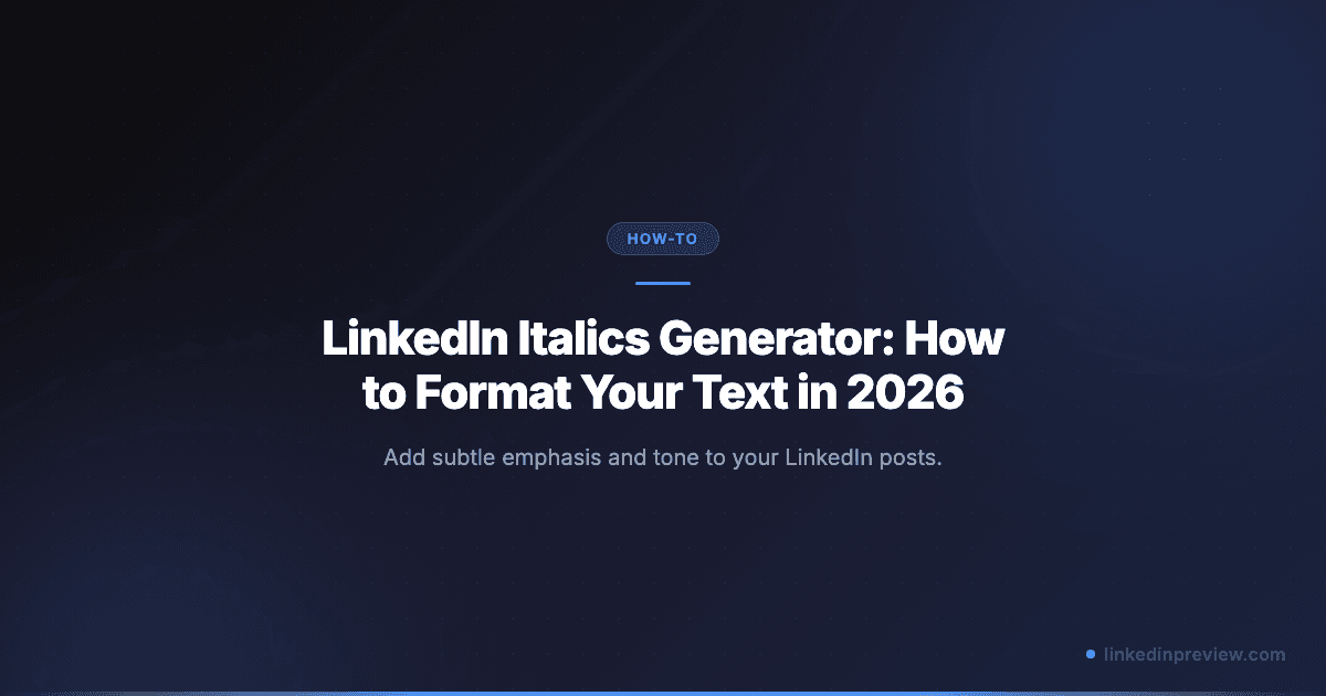 LinkedIn Italics Generator: How to Format Your Text in 2026