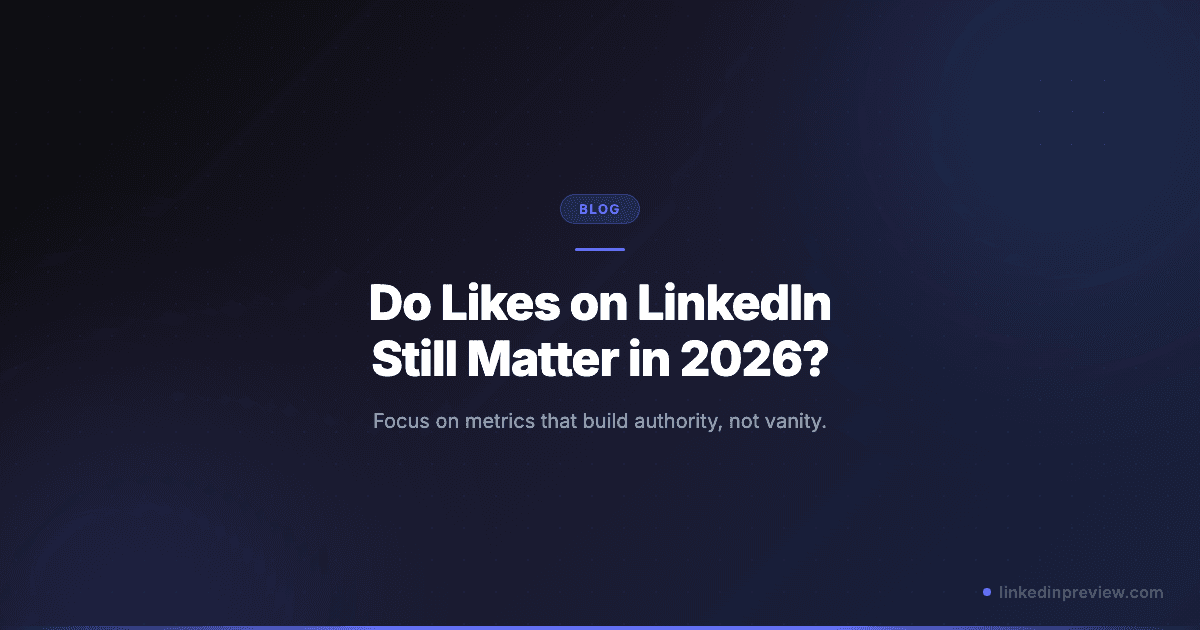 Do Likes on LinkedIn Still Matter in 2026?