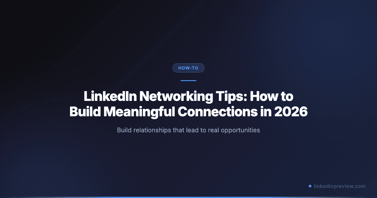 LinkedIn Networking Tips: How to Build Meaningful Connections in 2026