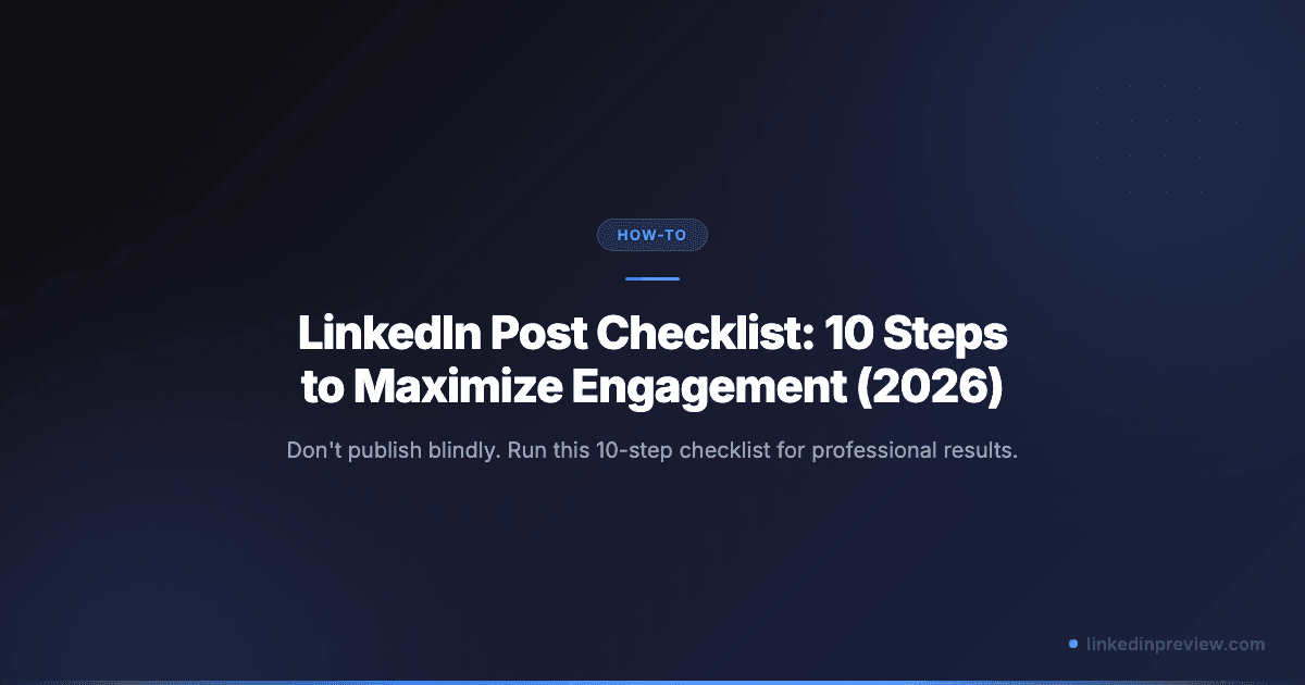 LinkedIn Post Checklist: 10 Steps to Maximize Engagement in 2026
