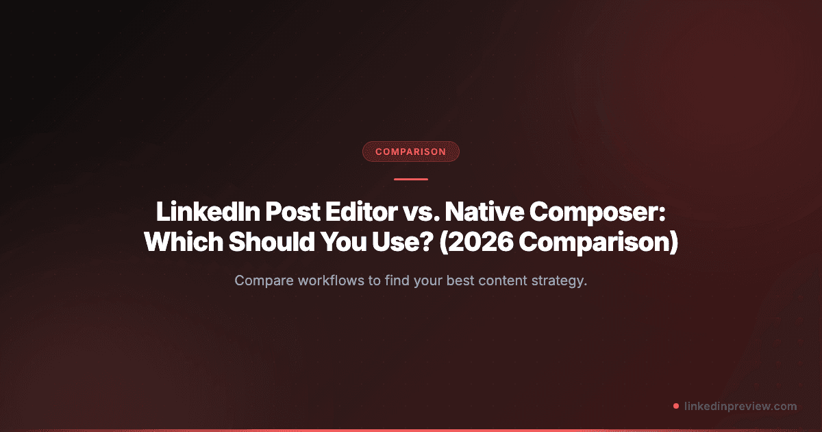 LinkedIn Post Editor vs. Native Composer: Which Should You Use? (2026 Comparison)