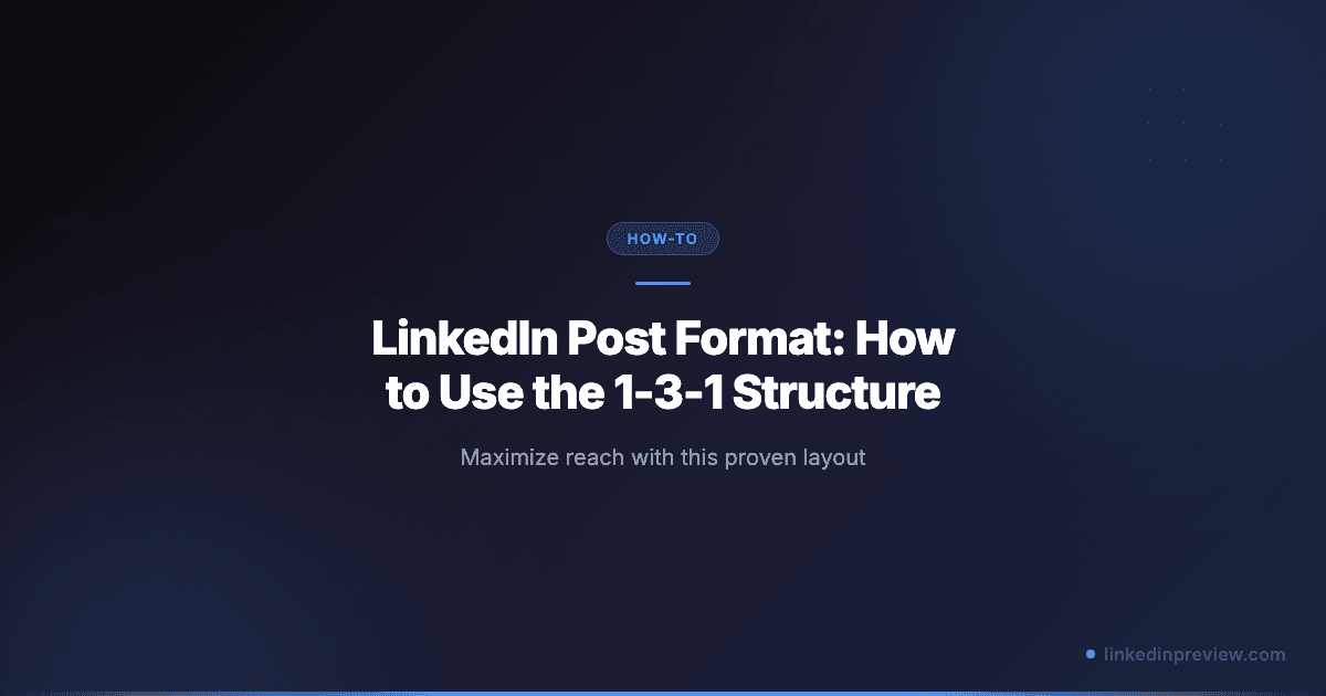 LinkedIn Post Format: How to Use the 1-3-1 Structure for Maximum Reach
