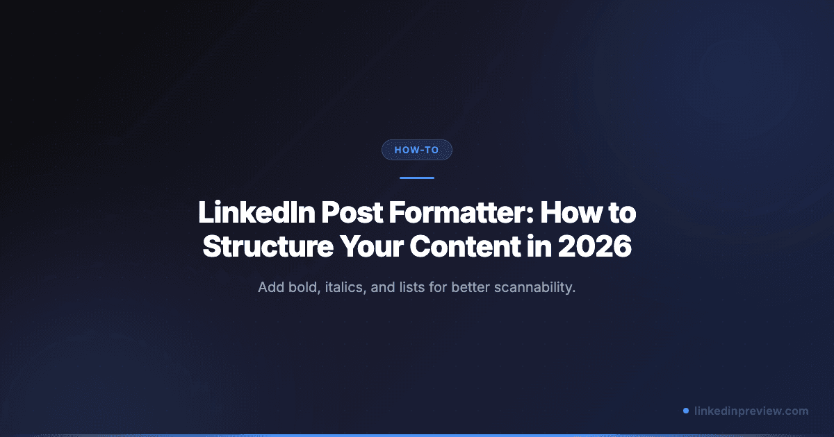 LinkedIn Post Formatter: How to Structure Your Content in 2026