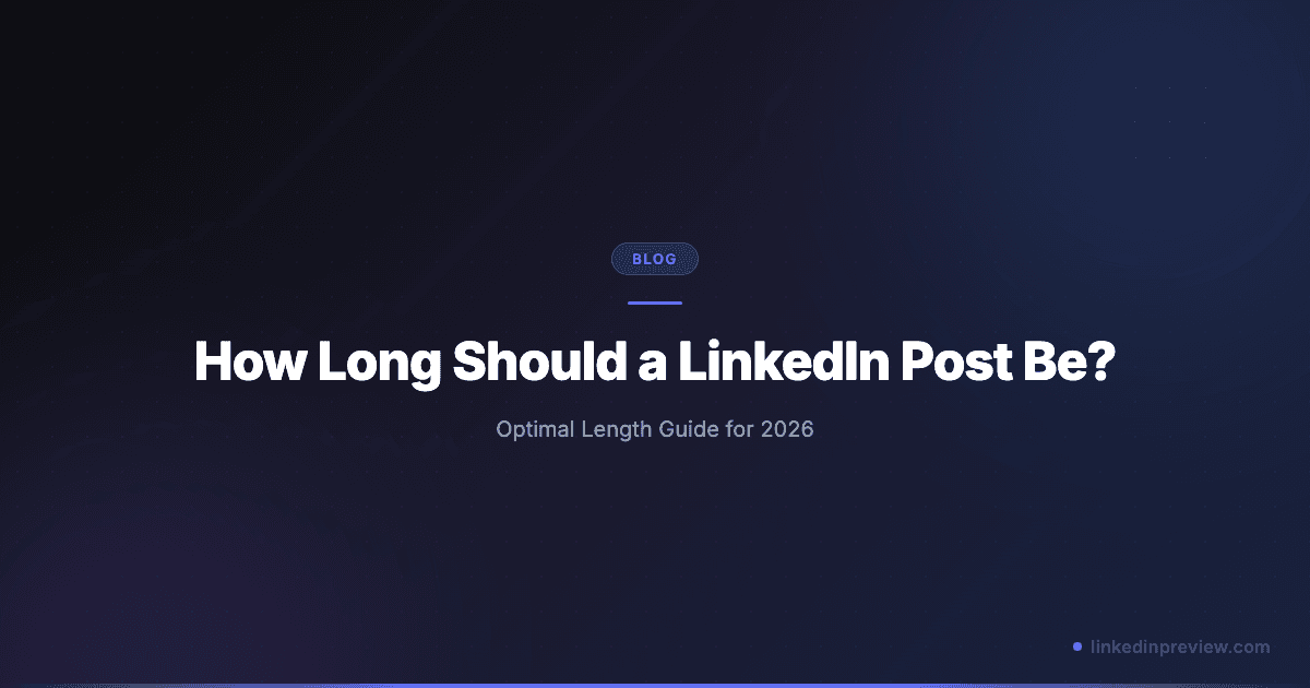 How Long Should a LinkedIn Post Be? Optimal Length Guide (2026)
