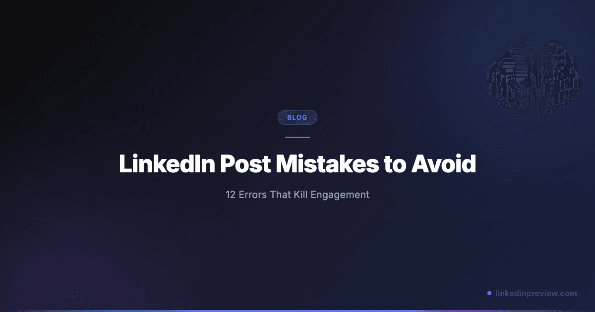 LinkedIn Post Mistakes to Avoid (12 Errors That Kill Engagement)