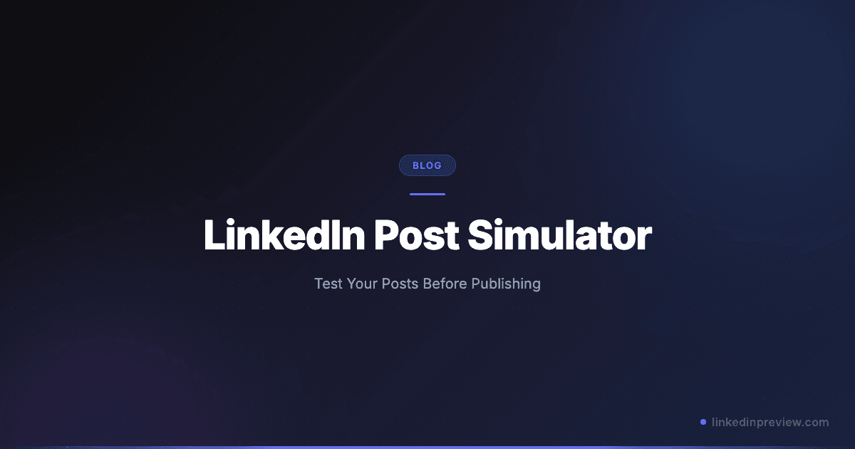 LinkedIn Post Simulator: Test Your Posts Before Publishing