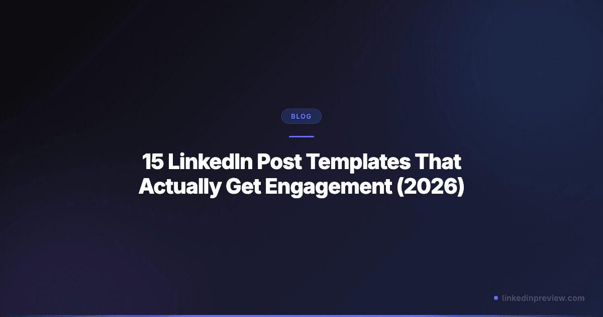 15 LinkedIn Post Templates That Actually Get Engagement (2026)