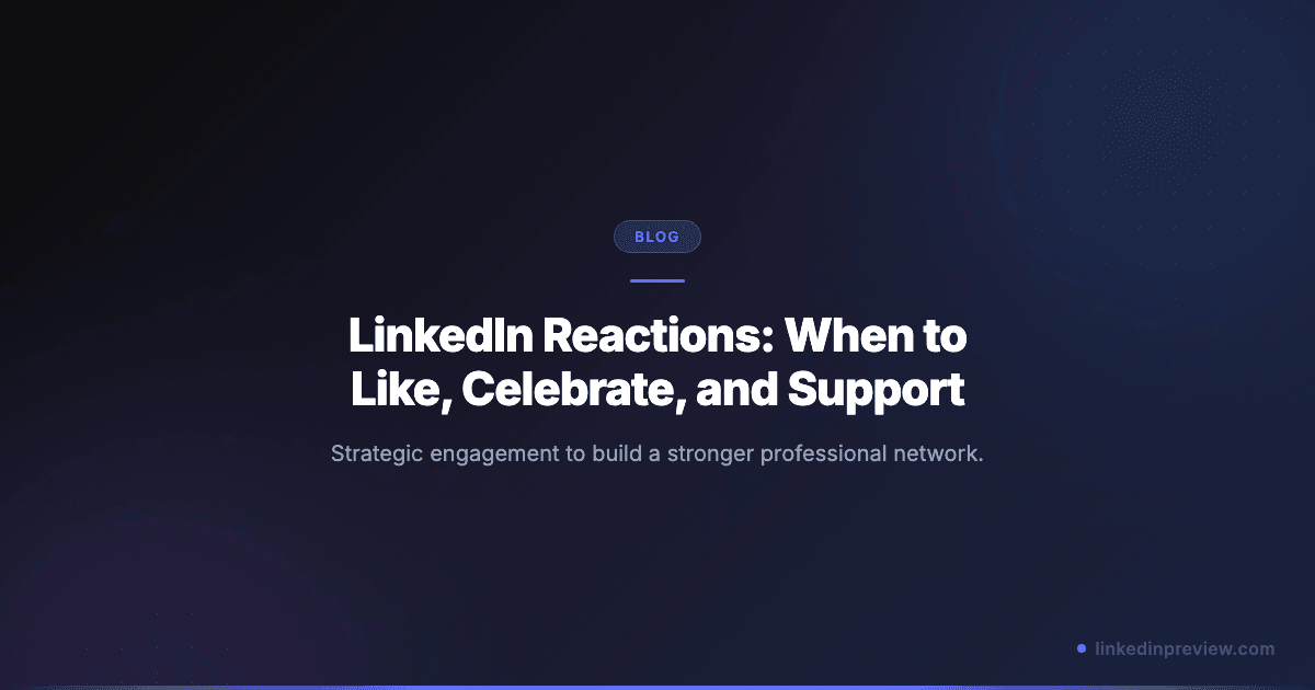 LinkedIn Reactions: When to Like, Celebrate, and Support