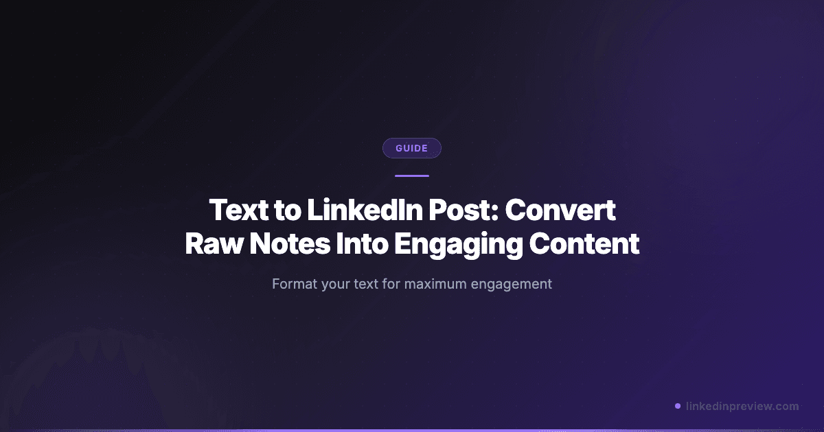 Text to LinkedIn Post: Convert Raw Notes Into Engaging Content